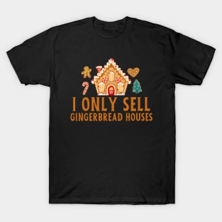 I Only Sell Gingerbread Houses T-Shirt